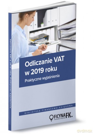 Odliczanie VAT w 2019 roku Wyjaśnienia praktyczne [KSIĄŻKA]