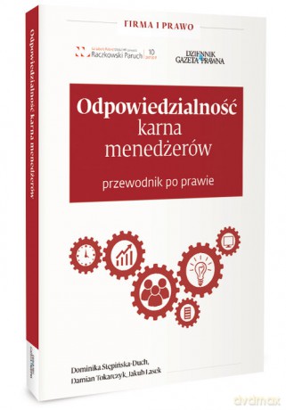 Odpowiedzialnośc karna menedżerów Przewodnik po prawie - Dominika Stępińska-Duch, Damian Tokarczyk [KSIĄŻKA]