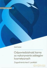 Odpowiedzialność karna za wykonywanie zabiegów kosmetycznych - Rafał Kubiak [KSIĄŻKA]