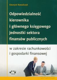 Odpowiedzialność kierownika i głównego księgowego jednostki sektora finansów publicznych w zakresieci i gospodarki finansowej - Ewaryst Kowalczyk [KSIĄŻKA]
