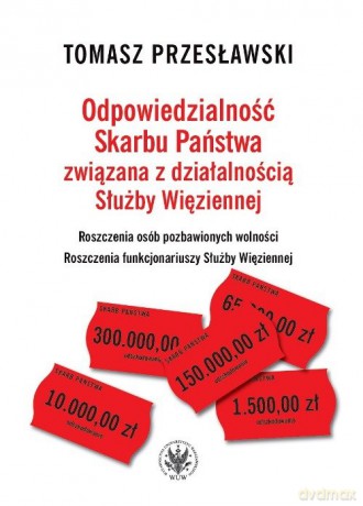 Odpowiedzialność Skarbu Państwa związana z działalnością Służby Więziennej - Tomasz Przesławski [KSIĄŻKA]