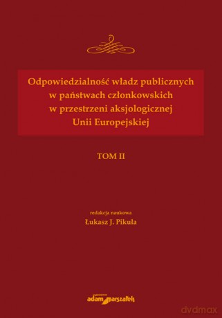 Odpowiedzialność władz publicznych w państwach członkowskich w przestrzeni aksjologicznej Unii Europejskiej - Łukasz J. Pikuła [KSIĄŻKA]