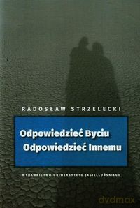 Odpowiedzieć Byciu Odpowiedzieć Innemu - Radosław Strzelecki [KSIĄŻKA]