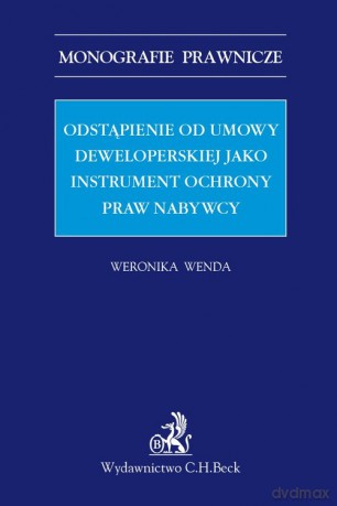 Odstąpienie od umowy deweloperskiej jako instrument ochrony praw nabywcy - Weronika Wenda [KSIĄŻKA]
