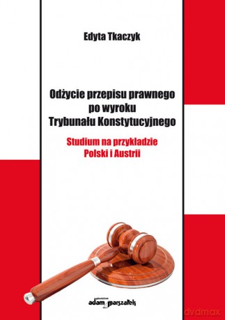 Odżycie przepisu prawnego po wyroku Trybunału Konstytucyjnego - Edyta Tkaczyk [KSIĄŻKA]