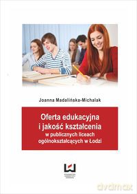 Oferta edukacyjna i jakość kształcenia w publicznych liceach ogólnokształcących w Łodzi - Joanna Madalińska-Michalak [KSIĄŻKA]