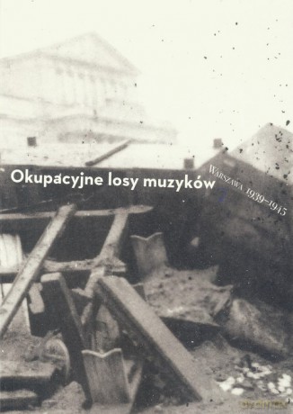 Okupacyjne losy muzyków Warszawa 1939-1945 (Tom 2) - Katarzyna Naliwajek-Mazurek, Andrzej Spóz [KSIĄŻKA]