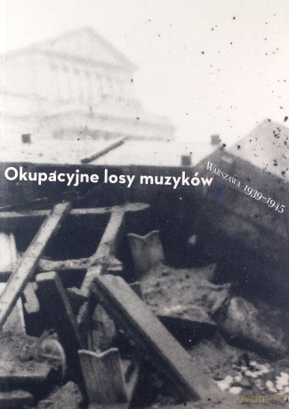 Okupacyjne losy muzyków Warszawa 1939-1945 (Tom 2) - Katarzyna Naliwajek-Mazurek, Andrzej Spóz [KSIĄŻKA]