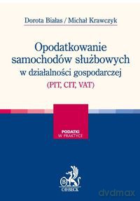 Opodatkowanie samochodów służbowych w działalności gospodarczej (PIT, CIT, VAT) - Dorota Białas, Michał Krawczyk [KSIĄŻKA]