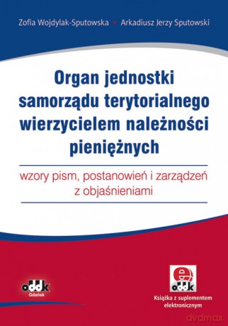 Organ jednostki samorządu terytorialnego wierzycielem należności pieniężnych - wzory pism - Zofia Wojdylak-Sputowska [KSIĄŻKA]