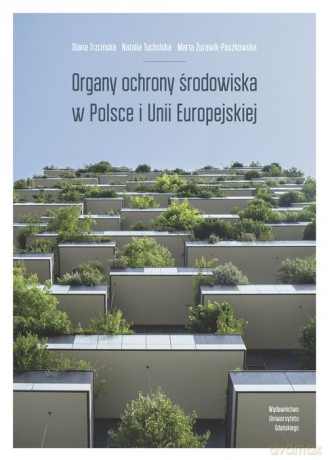 Organy ochrony środowiska w Polsce i Unii Europejskiej [KSIĄŻKA]