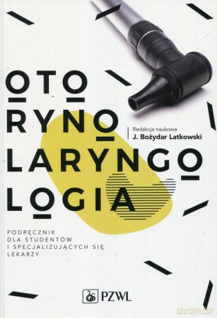 Otorynolaryngologia Podręcznik dla studentów i specjalizujących się lekarzy [KSIĄŻKA]