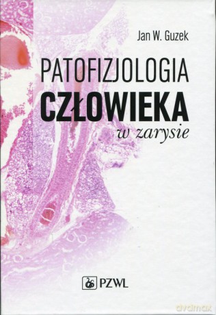 Patofizjologia człowieka w zarysie - Jan W. Guzek [KSIĄŻKA]