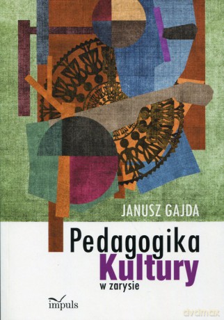 Pedagogika kultury w zarysie - Janusz Gajda [KSIĄŻKA]