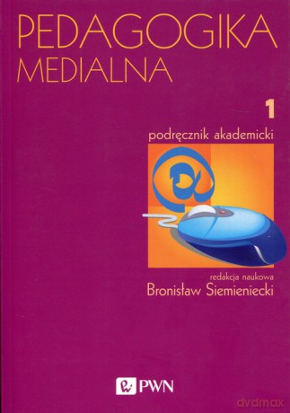 Pedagogika medialna (Tom 1) Podręcznik akademicki [KSIĄŻKA]