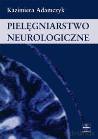 Pielęgniarstwo neurologiczne - Kazimiera Adamczyk [KSIĄŻKA]