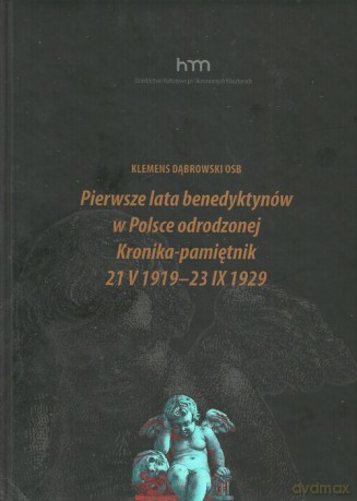 Pierwsze lata benedyktynów w Polsce odrodzonej Kronika-pamiętnik 21 V 1919 -23 IX 1929 - Klemens Dąbrowski [KSIĄŻKA]