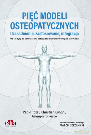 Pięć modeli osteopatycznych. Uzasadnienie, zastosowanie, integracja. Od tradycji do innowacji w oste - Tozzi Paolo, Lunghi Christian [KSIĄŻKA]