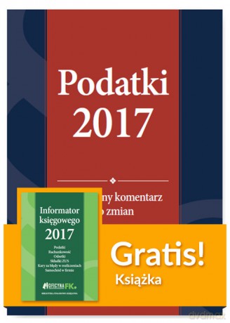 Podatki 2017 Praktyczny komentarz do zmian + Informator księgowego 2017 [KSIĄŻKA]