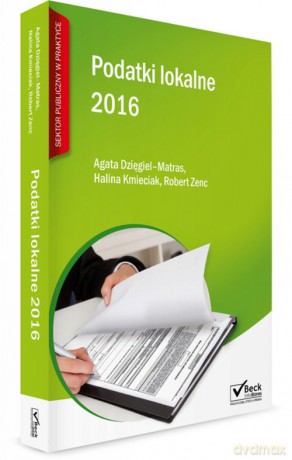 Podatki lokalne 2016 - Agata Dzięgiel-Matras, Hanna Kmieciak [KSIĄŻKA]