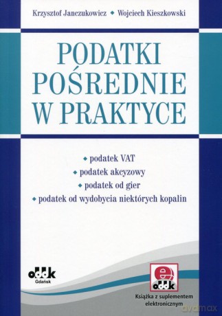 Podatki pośrednie w praktyce - Krzysztof Janczukowicz, Wojciech Kieszkowski [KSIĄŻKA]