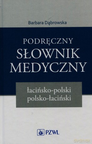 Podręczny słownik medyczny łacińsko-polski polsko-łaciński - Barbara Dąbrowska [KSIĄŻKA]