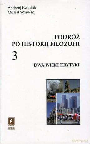 Podróż po historii filozofii (Tom 3) Dwa wieki krytyki - Andrzej Kwiatek, Michał Worwąg [KSIĄŻKA]