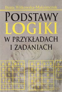 Podstawy logiki w przykładach i zadaniach - Beata Witkowska-Maksimczuk [KSIĄŻKA]