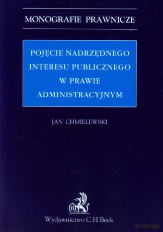 Pojęcie nadrzędnego interesu publicznego w prawie administracyjnym - Jan Chmielewski [KSIĄŻKA]