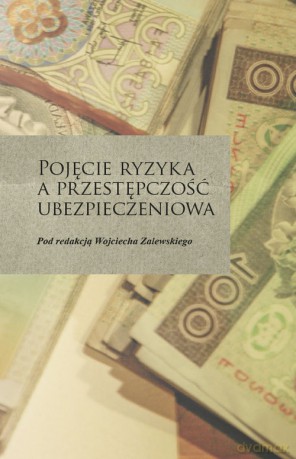 Pojęcie ryzyka a przestępczość ubezpieczeniowa [KSIĄŻKA]