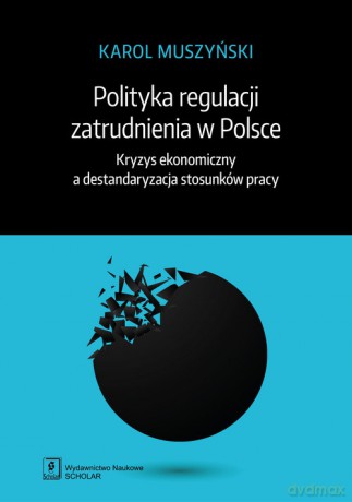 Polityka regulacji zatrudnienia w Polsce - Karol Muszyński [KSIĄŻKA]