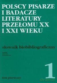 Polscy pisarze i badacze literatury przełomu XX i XXI wieku - opracowanie zbiorowe [KSIĄŻKA]