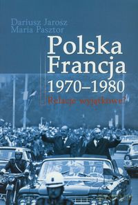 Polska Francja 1970-1980 - Dariusz Jarosz, Maria Pasztor [KSIĄŻKA]