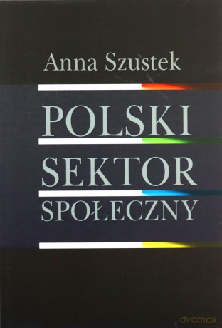 Polski sektor społeczny - Anna Szustek [KSIĄŻKA]