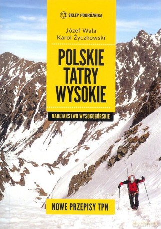 Polskie Tatry wysokie Narciarstwo wysokogórskie - Józef Wala, Karol Życzkowski [KSIĄŻKA]