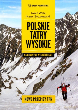 Polskie Tatry wysokie Narciarstwo wysokogórskie - Józef Wala, Karol Życzkowski [KSIĄŻKA]