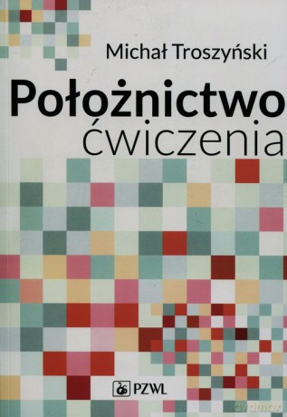 Położnictwo ćwiczenia - Michał Troszyński [KSIĄŻKA]