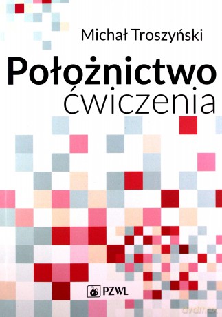 Położnictwo ćwiczenia - Michał Troszyński [KSIĄŻKA]