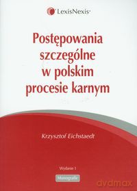 Postępowanie szczególne w polskim procesie karnym - Krzysztof Eichstaedt [KSIĄŻKA]