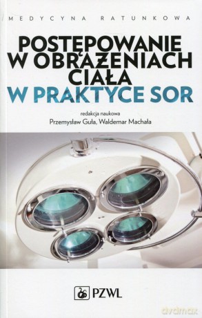 Postępowanie w obrażeniach ciała w praktyce SOR [KSIĄŻKA]