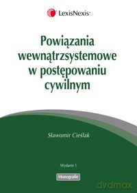 Powiązania wewnątrzsystemowe w postępowaniu cywilnym - Sławomir Cieślak [KSIĄŻKA]