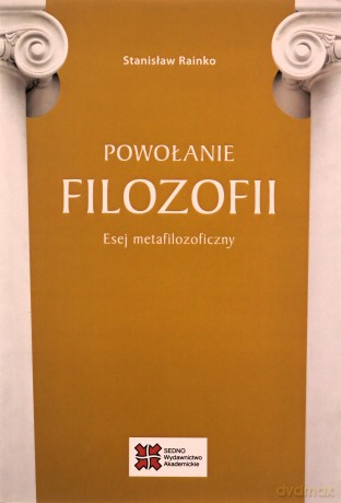 Powołanie filozofii Esej metafilozoficzny - Stanisław Rainko [KSIĄŻKA]