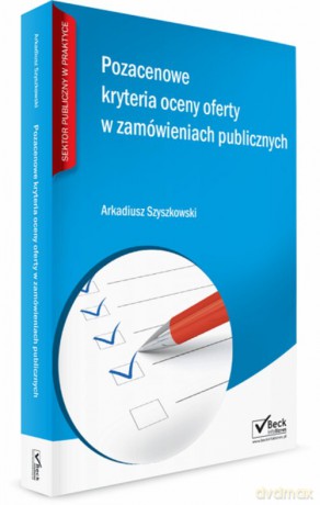 Pozacenowe kryteria oceny ofert w zamówieniach publicznych - Arkadiusz Szyszkowski [KSIĄŻKA]