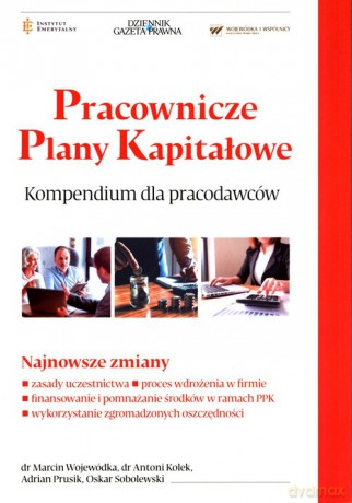 Pracownicze Plany Kapitałowe Kompendium dla pracodawców - Wojewódka Marcin, Kole Antoni [KSIĄŻKA]