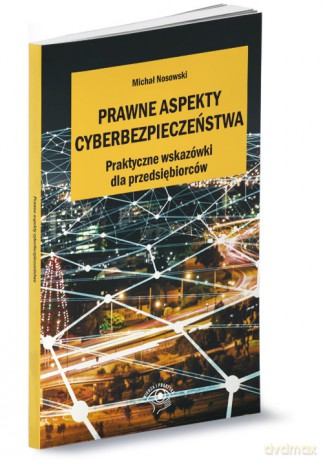 Prawne aspekty cyberbezpieczeństwa - Michał Nosowski [KSIĄŻKA]