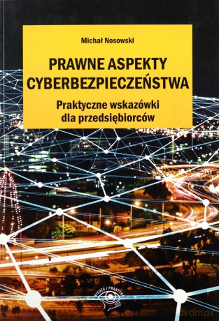 Prawne aspekty cyberbezpieczeństwa - Michał Nosowski [KSIĄŻKA]