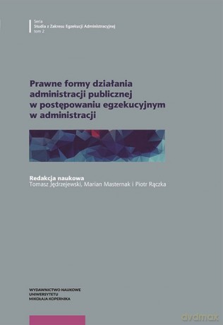 Prawne formy działania administracji publicznej w postępowaniu egzekucyjnym w administracji [KSIĄŻKA]
