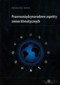Prawnomiędzynarodowe aspekty zmian klimatycznych - Katarzyna Kępka [KSIĄŻKA]