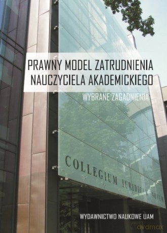 Prawny model zatrudnienia nauczyciela akademickiego Wybrane zagadnienia - Anna Musiała, Aleksandra (red.) Bocheńska [KSIĄŻKA]
