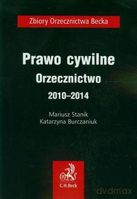 Prawo cywilne Orzecznictwo 2010-2014 - Mariusz Stanik, Katarzyna Burczaniuk [KSIĄŻKA]
